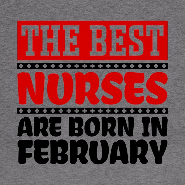 The Best Nurses are Born in February by colorsplash